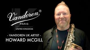 Introducing Howard McGill as a Vandoren UK Artist